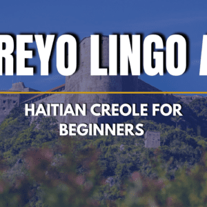 Kreyo Lingo A1 Haitian Creole Course
